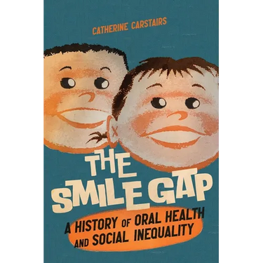 The Smile Gap: A History of Oral Health and Social Inequality