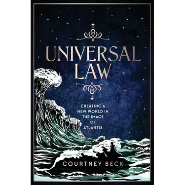 Universal Law: Creating A New World In The Image Of Atlantis
