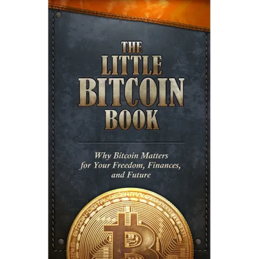 The Little Bitcoin Book: Why Bitcoin Matters for Your Freedom, Finances, and Future