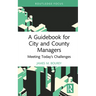 A Guidebook for City and County Managers: Meeting Today's Challenges