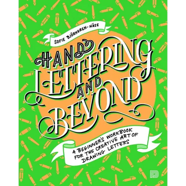 Hand Lettering and Beyond: A Beginner's Workbook for the Creative Art of Drawing Letters