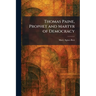 Thomas Paine, Prophet and Martyr of Democracy