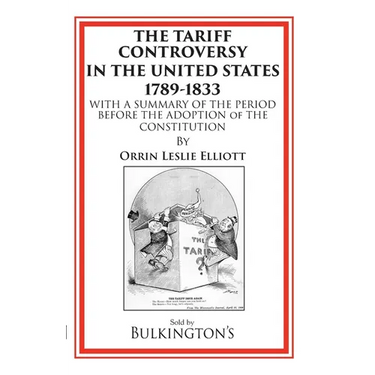 The Tariff Controversy in the United States 1789-1833: With a Summary of the Period Before the Adoption of the Constitution