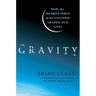 Gravity: How the Weakest Force in the Universe Shaped Our Lives