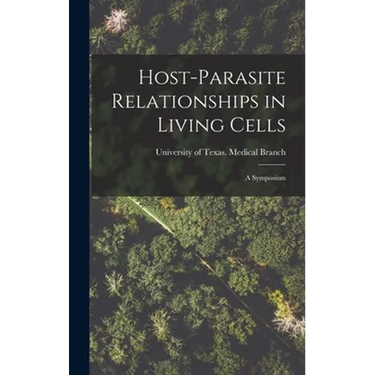 Host-parasite Relationships in Living Cells; a Symposium