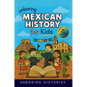Unboring Mexican History for Kids: Funny, Interesting, Concise Guide to Mexico's History, Ancient Civilizations, and Wild True Stories You Won't Belie