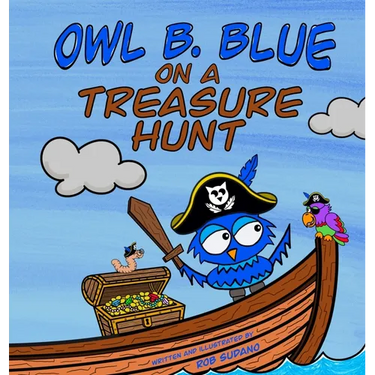 Owl B. Blue on a Treasure Hunt: A Children's Book About A Little Owl WHOOO Learns What Makes Him Special And Why That Is Treasured The Most!