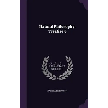 Natural Philosophy. Treatise 8