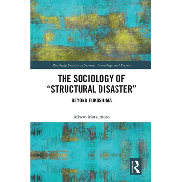 The Sociology of Structural Disaster: Beyond Fukushima
