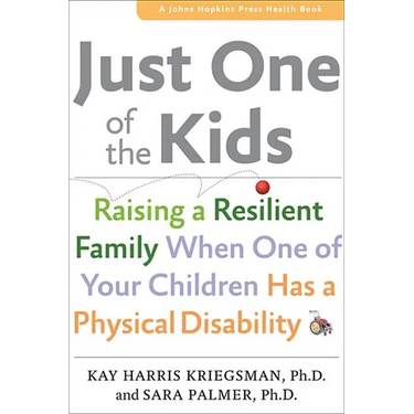 Just One of the Kids: Raising a Resilient Family When You Have a Child with Physical Disability