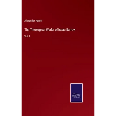The Theological Works of Isaac Barrow: Vol. I