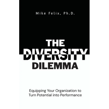 The Diversity Dilemma: Equipping Your Organization to Turn Potential Into Performance
