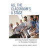 All the Classroom's a Stage: Applying Theater Principles to Teaching Techniques