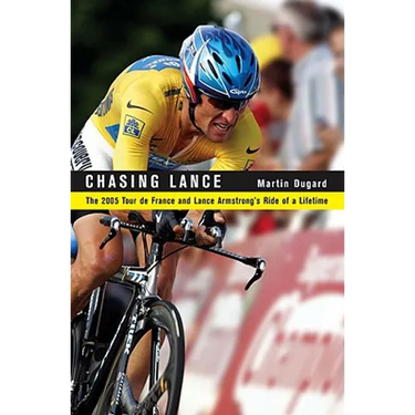 Chasing Lance: The 2005 Tour de France and Lance Armstrong's Ride of a Lifetime