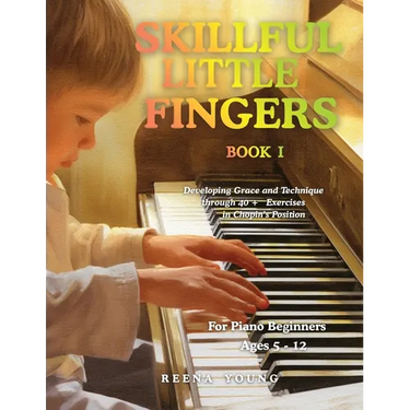 Skillful Little Fingers Book I: Developing Grace and Technique Through 40+ Exercises in Chopin's Position