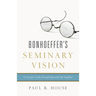 Bonhoeffer's Seminary Vision: A Case for Costly Discipleship and Life Together