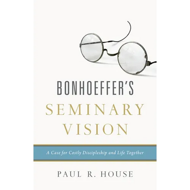 Bonhoeffer's Seminary Vision: A Case for Costly Discipleship and Life Together