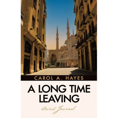 A Long Time Leaving: Beirut Journal
