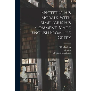 Epictetus, His Morals, With Simplicius His Comment. Made English From The Greek