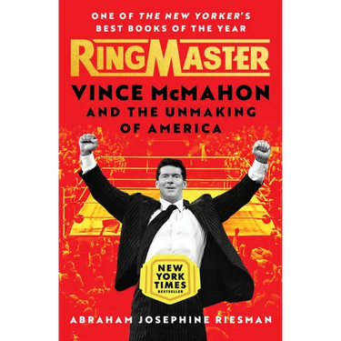 Ringmaster: Vince McMahon and the Unmaking of America
