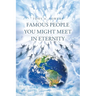 Famous People You Might Meet in Eternity