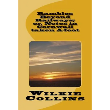 Rambles Beyond Railways; or, Notes in Cornwall taken A-foot