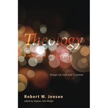 Theology as Revisionary Metaphysics: Essays on God and Creation