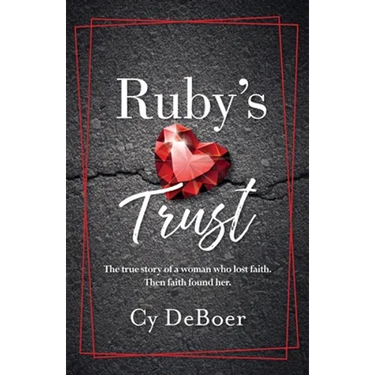 Ruby's Trust: The true story of a woman who lost faith. Then faith found her.