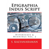 Epigraphia Indus Script: Hypertexts & Meanings Vol. 2