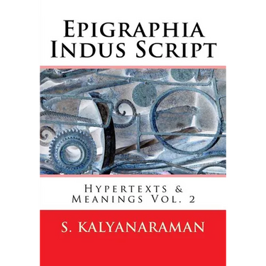 Epigraphia Indus Script: Hypertexts & Meanings Vol. 2