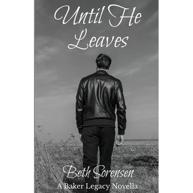 Until He Leaves: A Baker Legacy Novella