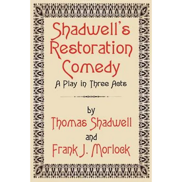 Shadwell's Restoration Comedy: A Play in Three Acts
