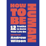 How to Be Human: 12 Truths to Build Your Life on