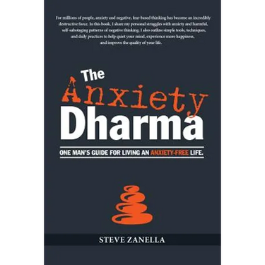 The Anxiety Dharma: One man's guide for living an anxiety-free life.