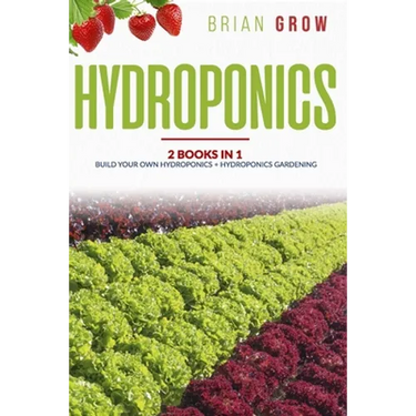 Hydroponics: 2 books in one Build your own hydroponics + Hydroponics gardening