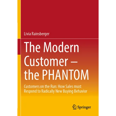 The Modern Customer - The Phantom: Customers on the Run: How Sales Must Respond to Radically New Buying Behavior