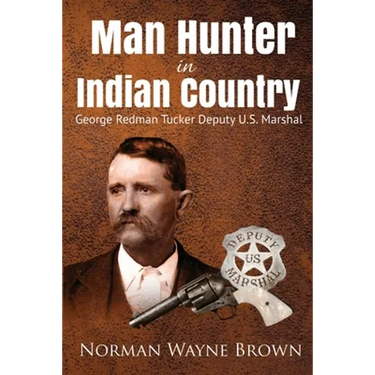 Man Hunter in Indian Country: George Redman Tucker
