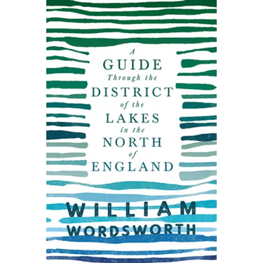 A Guide Through the District of the Lakes in the North of England;With a Description of the Scenery, For the Use of Tourists and Residents