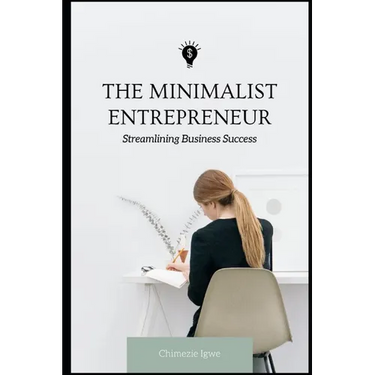 The Minimalist Entrepreneur: Streamlining Business Success