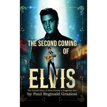 The Second Coming of Elvis: The Untold Story of Elvis Presley's Forgotten Son