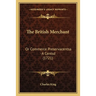 The British Merchant: Or Commerce Preservacentsa -A Centsd (1721)