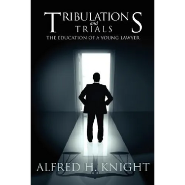 Tribulations and Trials: The Education of a Young Lawyer