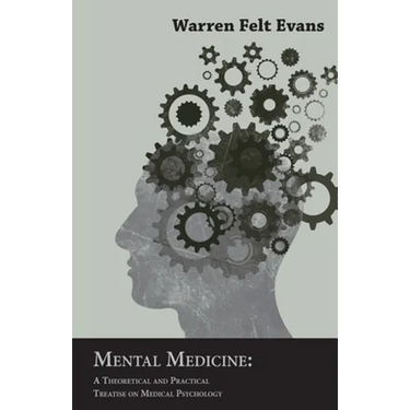 Mental Medicine: A Theoretical and Practical Treatise on Medical Psychology; With an Essay on The New Age By William Al-Sharif