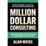 Million Dollar Consulting: The Professional's Guide to Growing a Practice