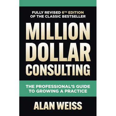 Million Dollar Consulting: The Professional's Guide to Growing a Practice
