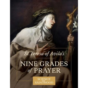 St. Teresa of Avila's Nine Grades of Prayer