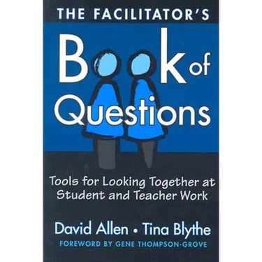 The Facilitator's Book of Questions: Tools for Looking Together at Student and Teacher Work