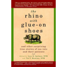The Rhino with Glue-On Shoes: And Other Surprising True Stories of Zoo Vets and their Patients