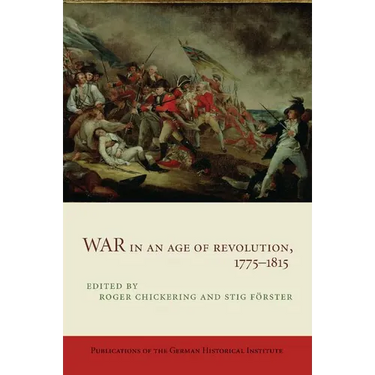 War in an Age of Revolution, 1775 1815
