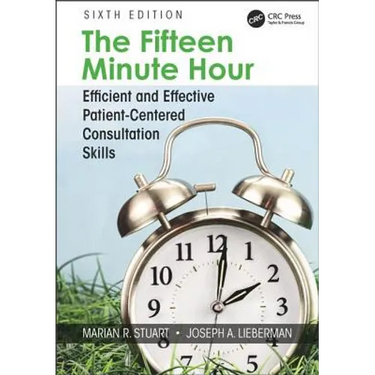 The Fifteen Minute Hour: Efficient and Effective Patient-Centered Consultation Skills, Sixth Edition